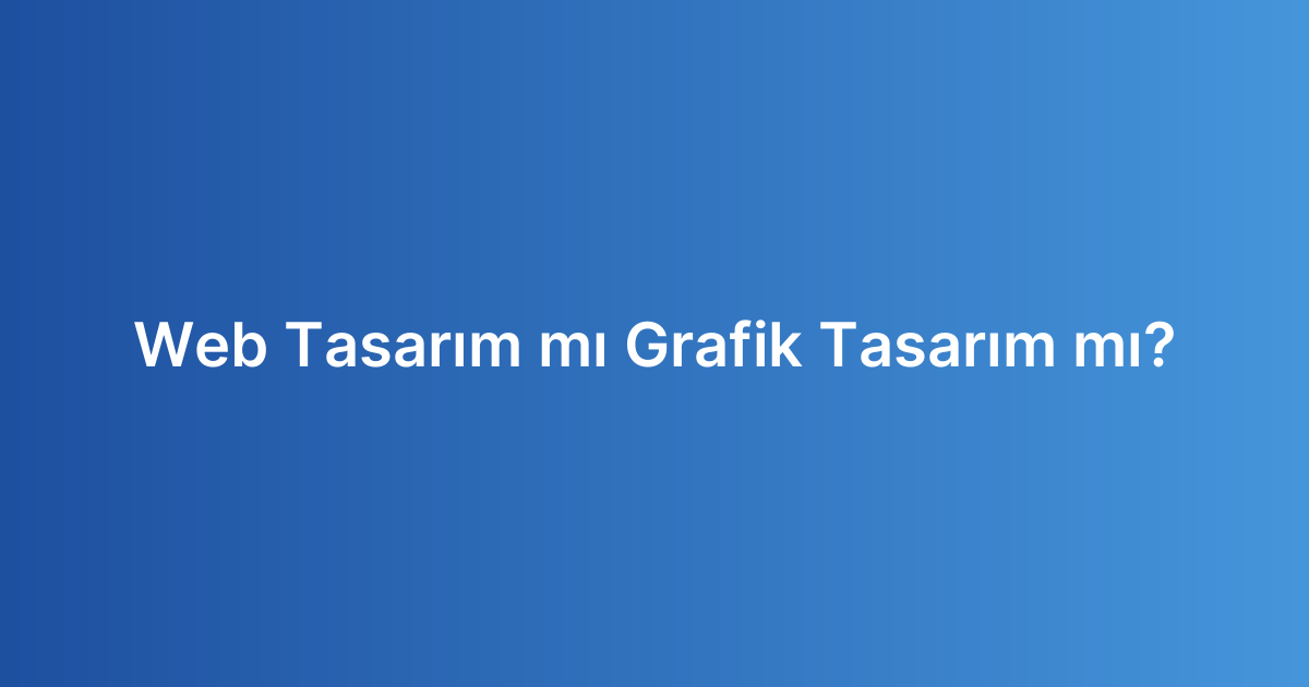 Web Tasarım mı Grafik Tasarım mı?