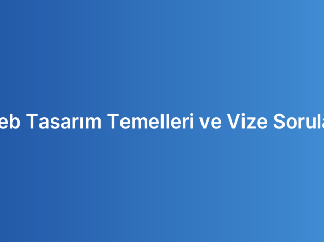 Web Tasarım Temelleri ve Vize Soruları