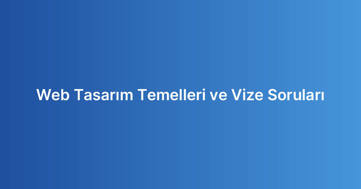 Web Tasarım Temelleri ve Vize Soruları