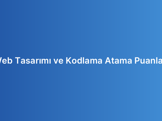 Web Tasarımı ve Kodlama Atama Puanları