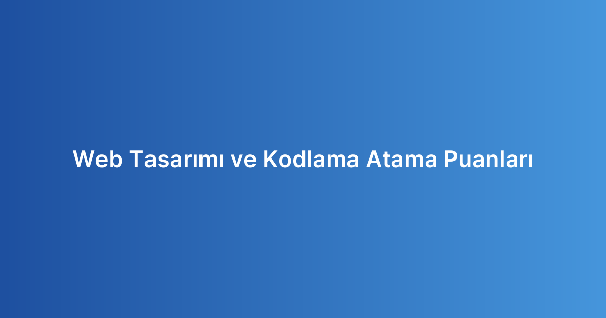 Web Tasarımı ve Kodlama Atama Puanları