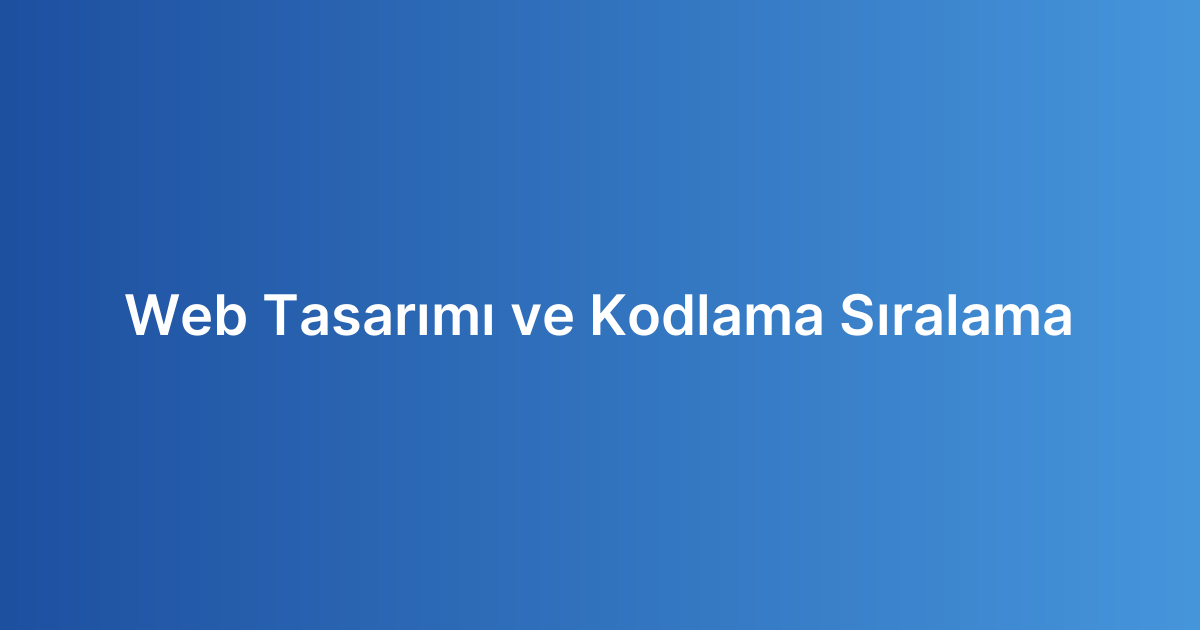 Web Tasarımı ve Kodlama Sıralama