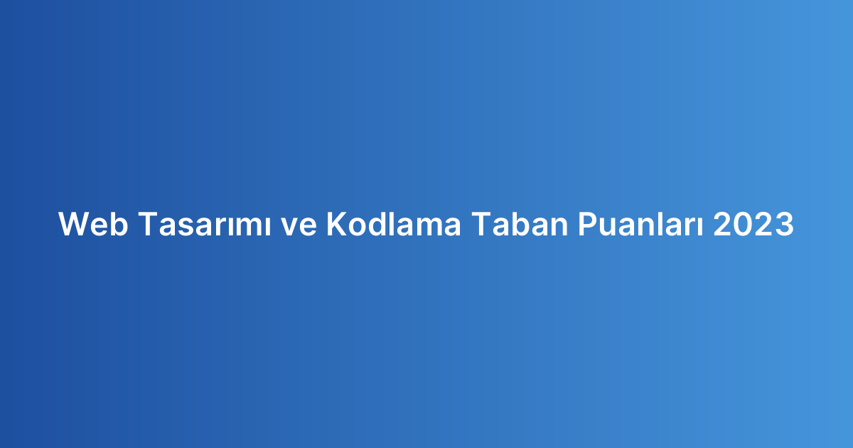 Web Tasarımı ve Kodlama Taban Puanları 2023