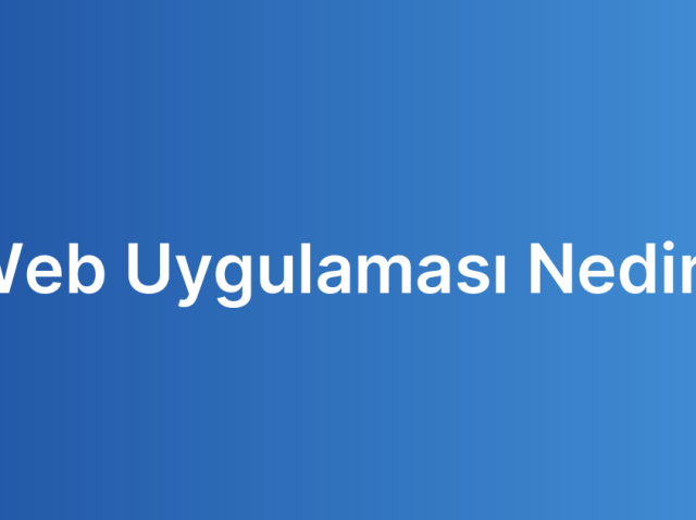 Web Uygulaması Nedir?