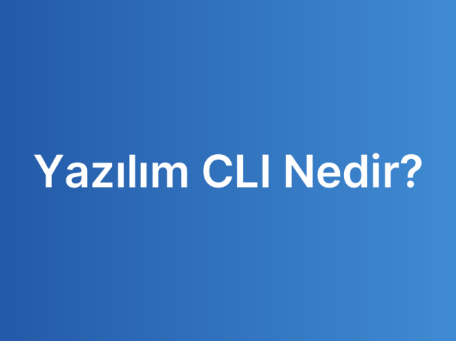 Yazılım CLI Nedir?