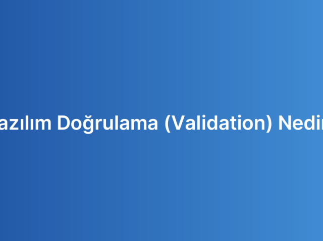 Yazılım Doğrulama (Validation) Nedir?