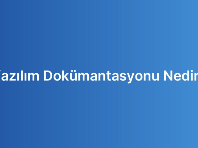 Yazılım Dokümantasyonu Nedir?