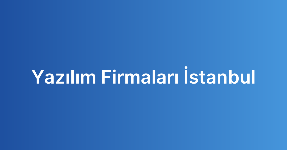 Yazılım Firmaları İstanbul