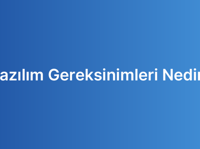 Yazılım Gereksinimleri Nedir?