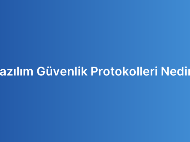 Yazılım Güvenlik Protokolleri Nedir?