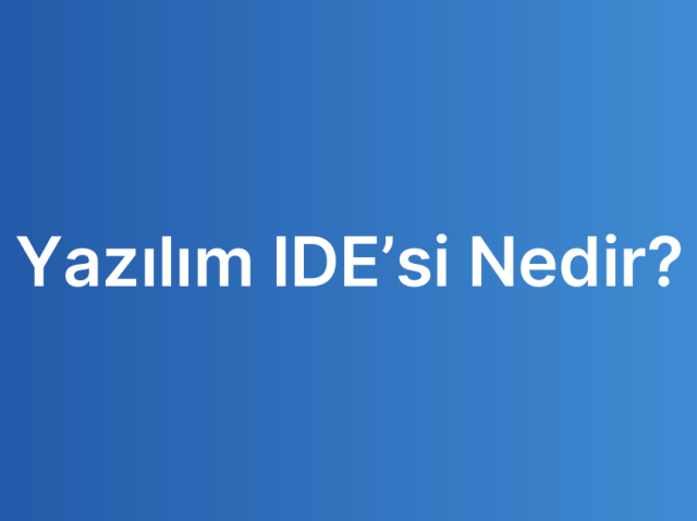 Yazılım IDE’si Nedir?
