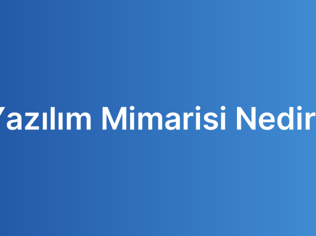 Yazılım Mimarisi Nedir?