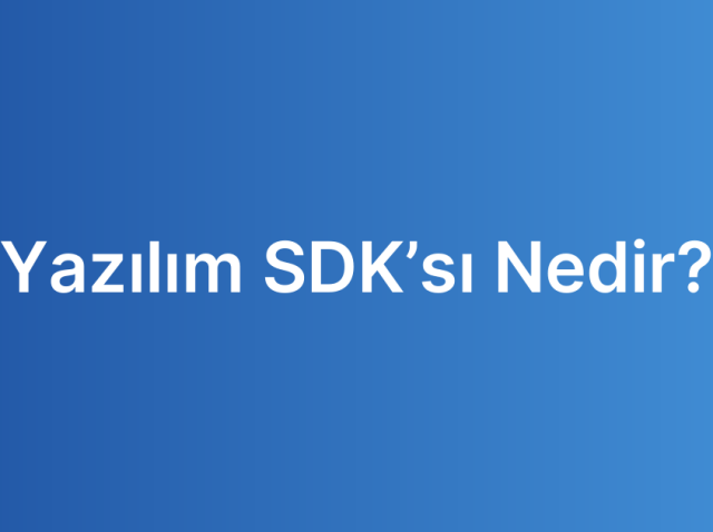 Yazılım SDK’sı Nedir?