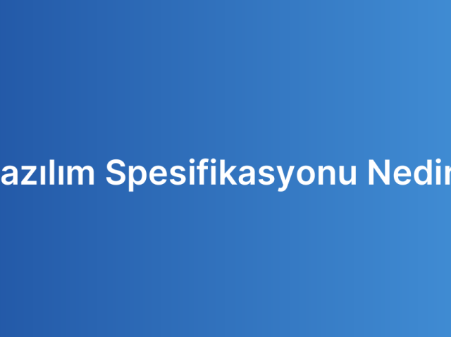 Yazılım Spesifikasyonu Nedir?