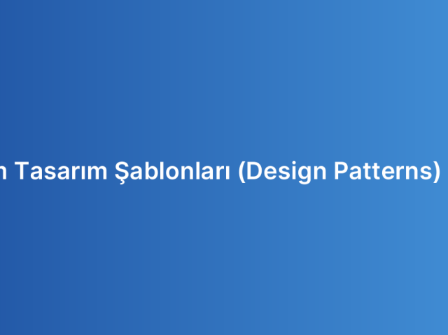 Yazılım Tasarım Şablonları (Design Patterns) Nedir?
