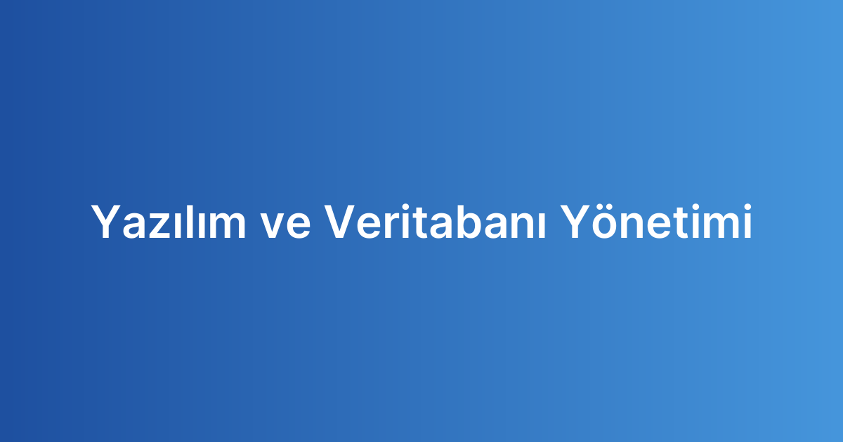 Yazılım ve Veritabanı Yönetimi