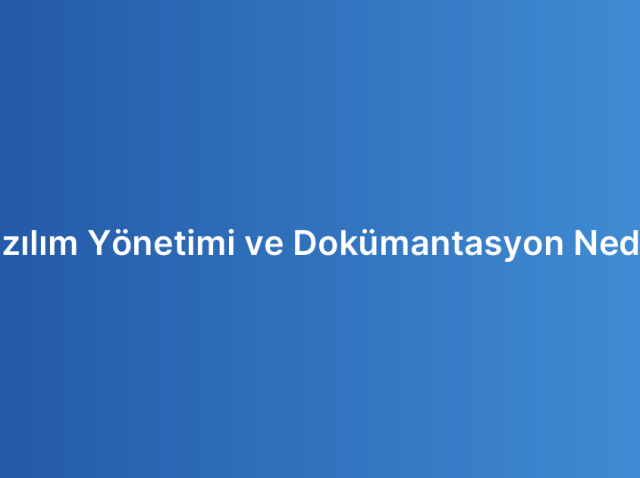 Yazılım Yönetimi ve Dokümantasyon Nedir?