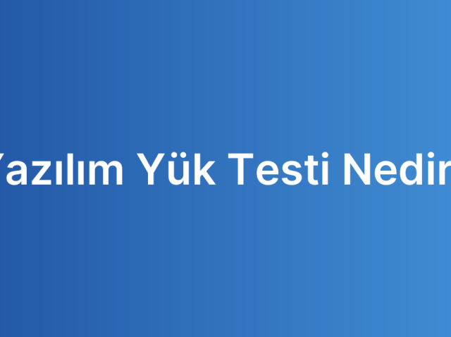 Yazılım Yük Testi Nedir?