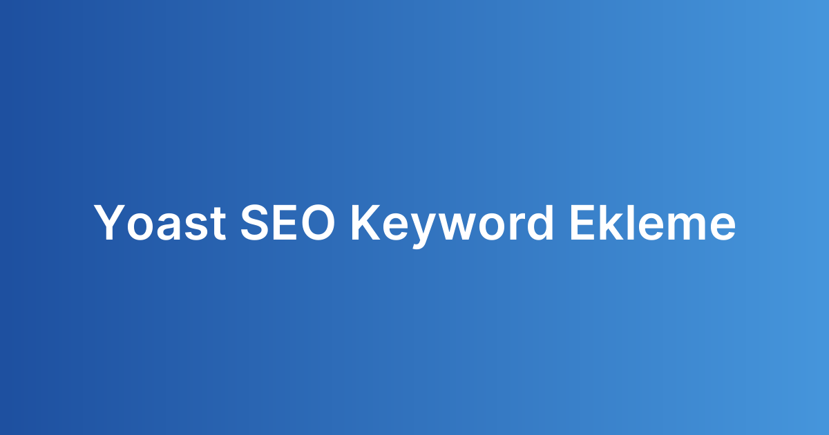 Yoast SEO Keyword Ekleme