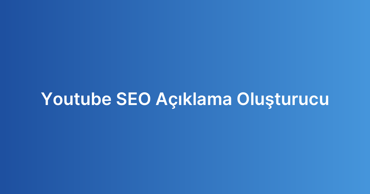 Youtube SEO Açıklama Oluşturucu
