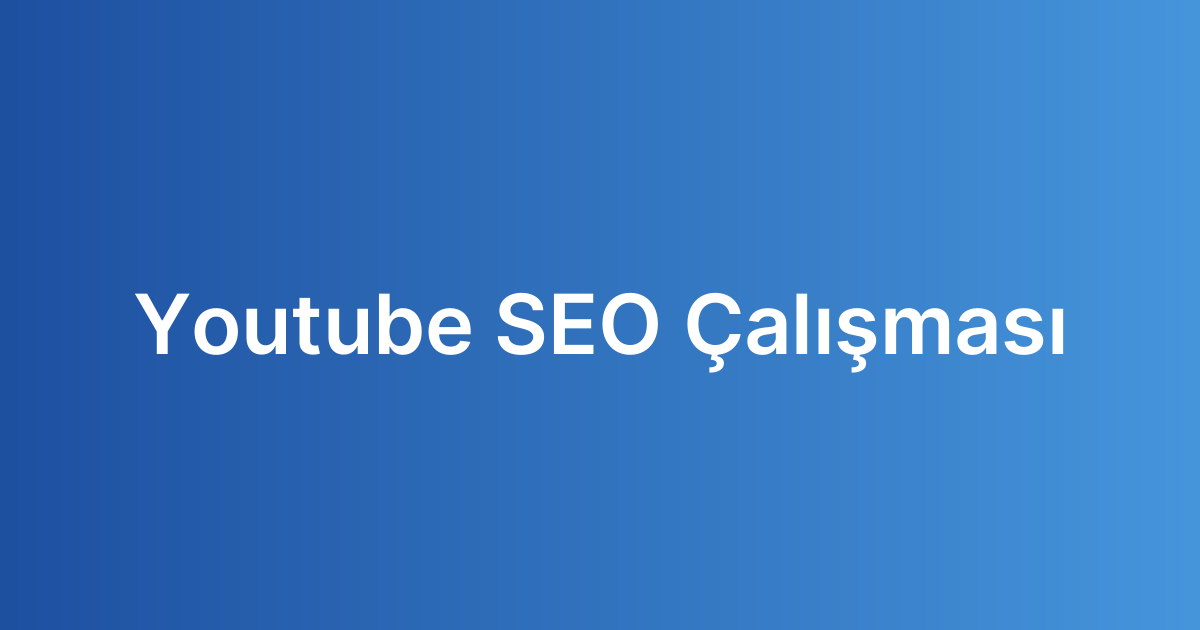 Youtube SEO Çalışması