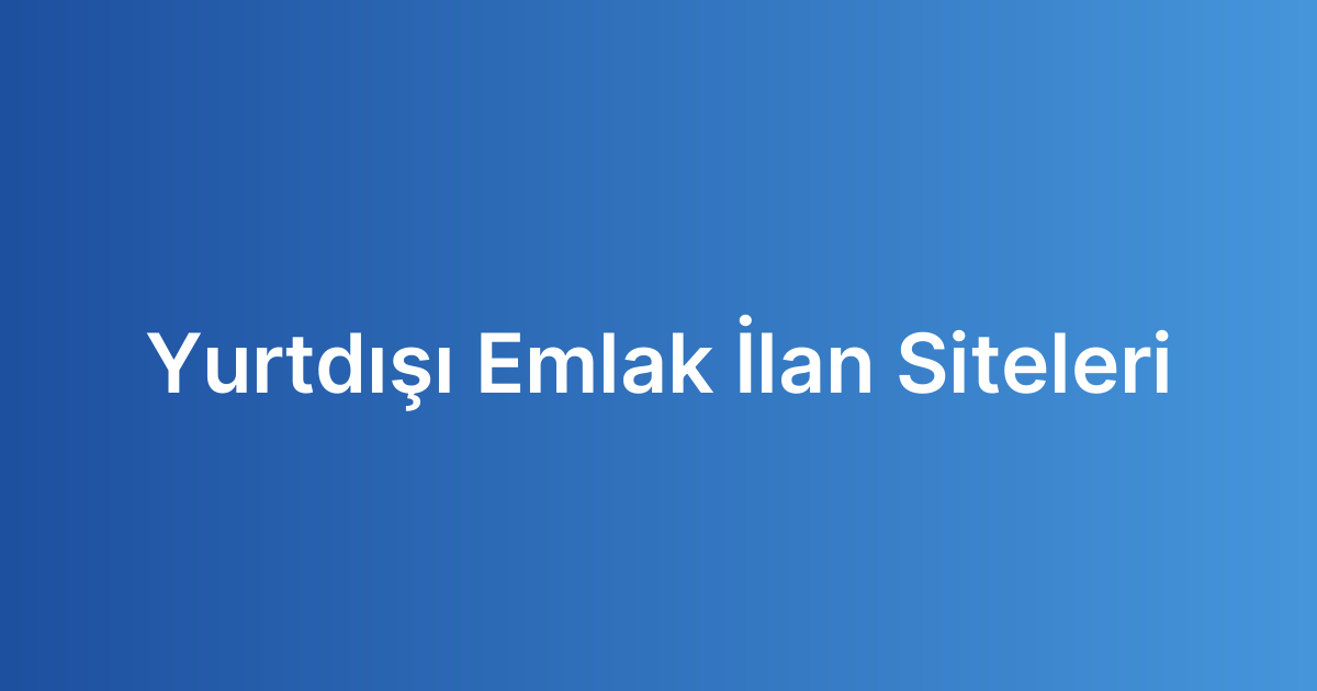 Yurtdışı Emlak İlan Siteleri