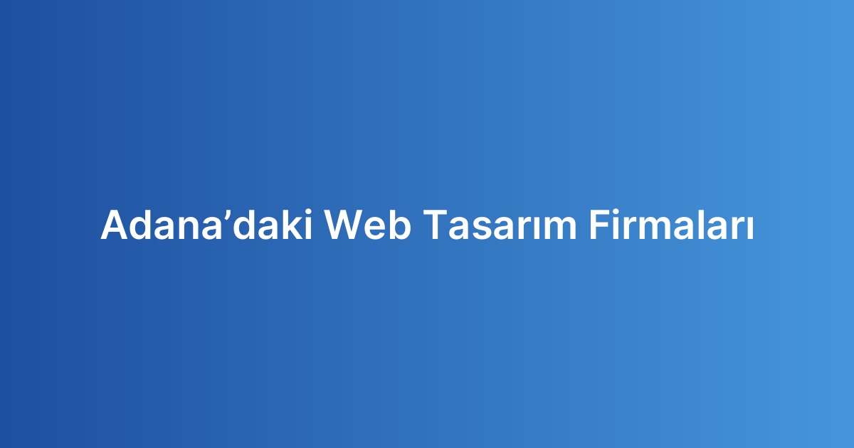 Adana’daki Web Tasarım Firmaları