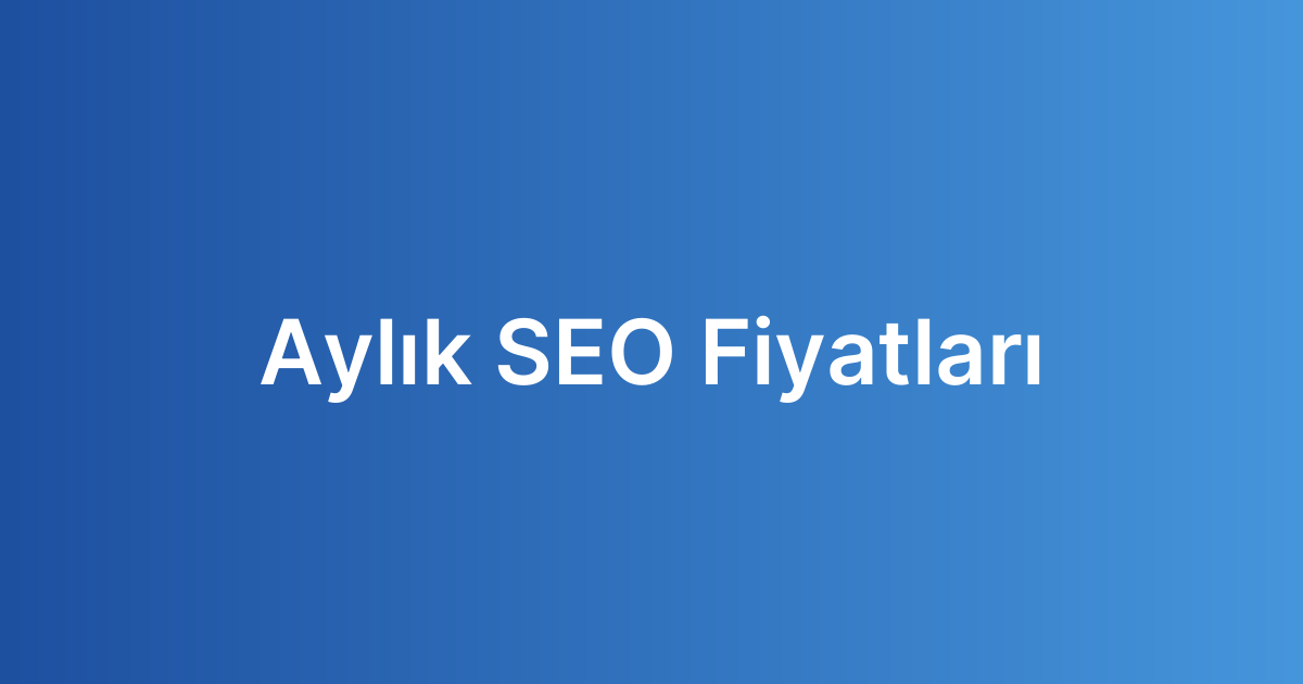 Aylık SEO Fiyatları