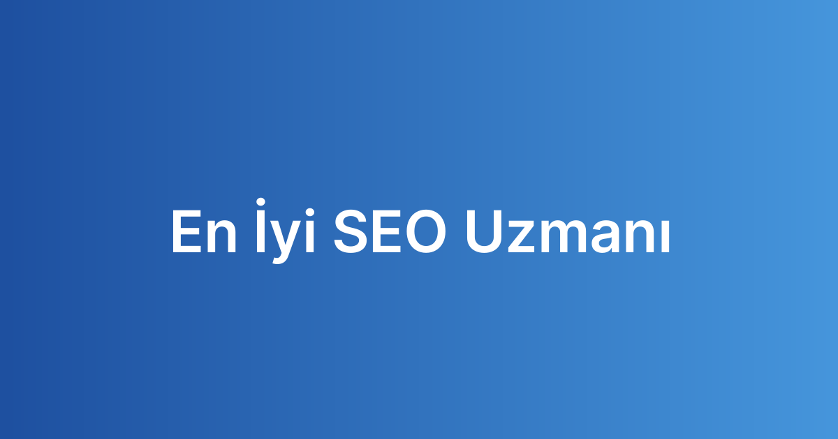 En İyi SEO Uzmanı