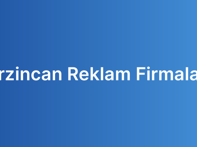 Erzincan Reklam Firmaları