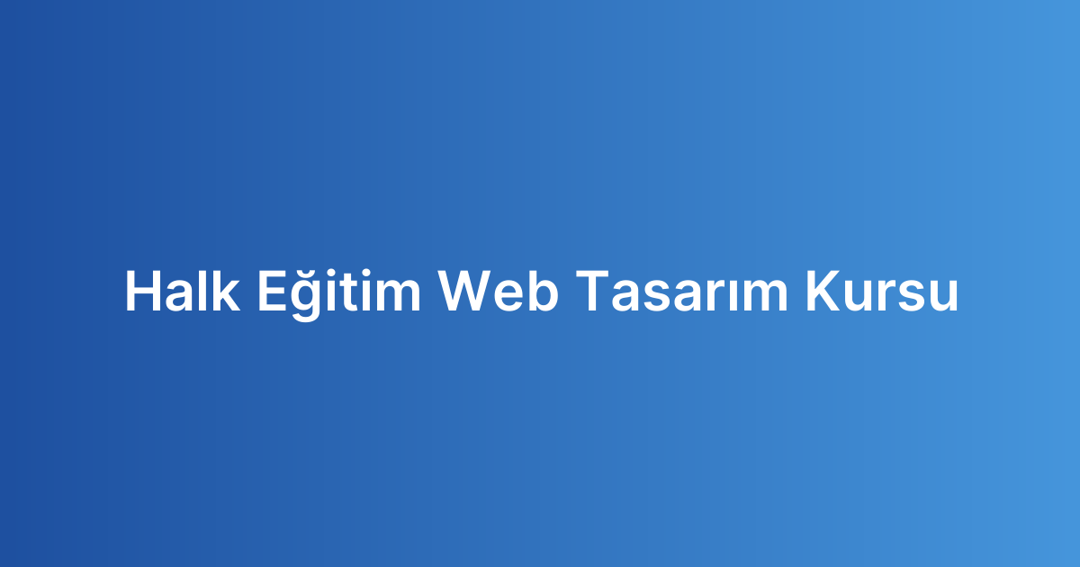Halk Eğitim Web Tasarım Kursu