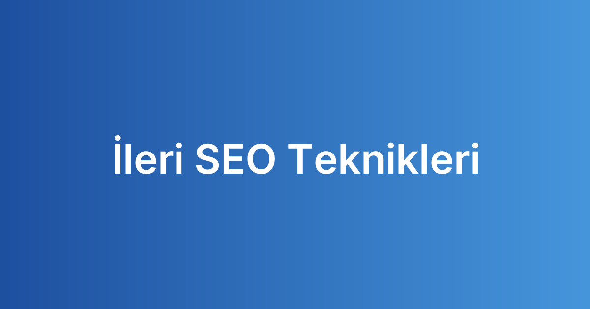 İleri SEO Teknikleri