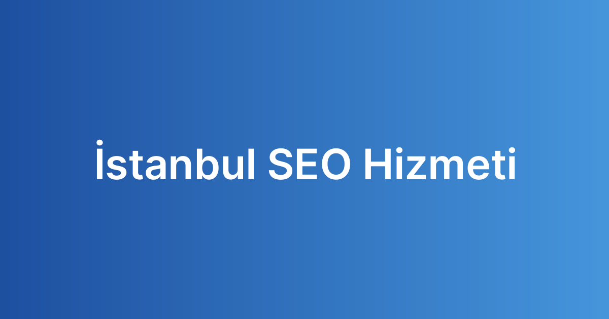 İstanbul SEO Hizmeti