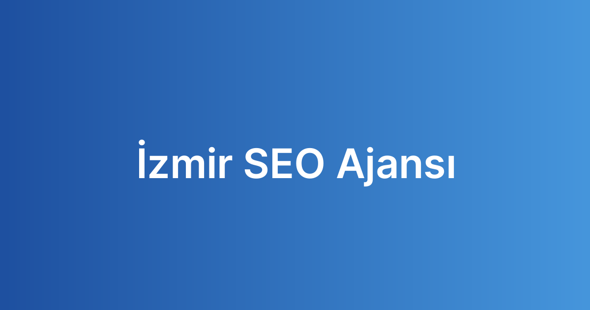 İzmir SEO Ajansı İzmir SEO Ajansı