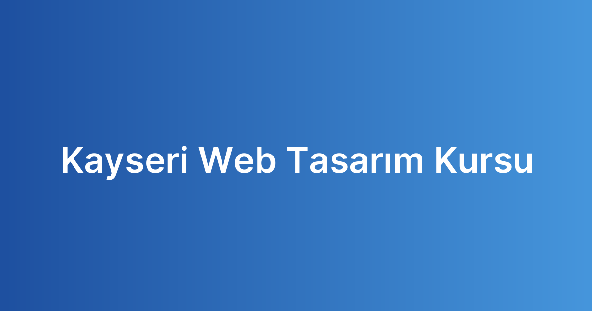 Kayseri Web Tasarım Kursu