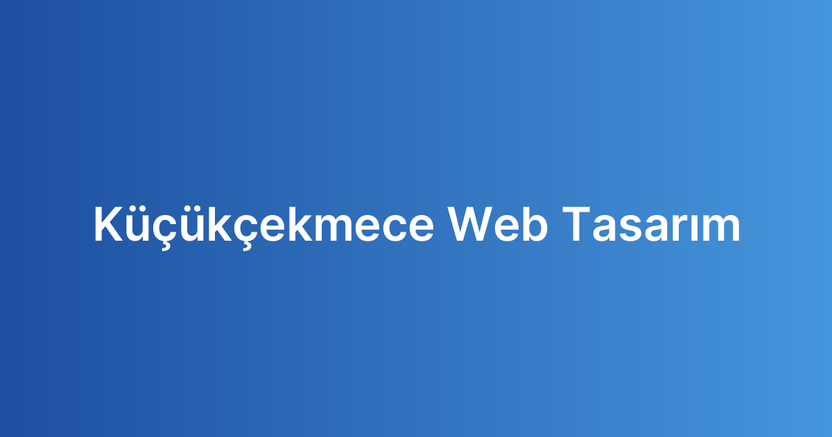 Küçükçekmece Web Tasarım