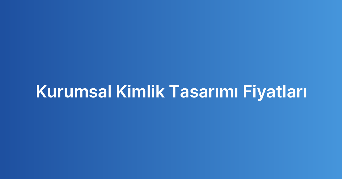 Kurumsal Kimlik Tasarımı Fiyatları