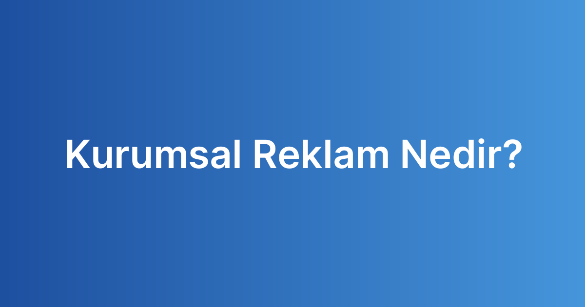 Kurumsal Reklam Nedir?