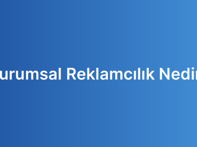 Kurumsal Reklamcılık Nedir?