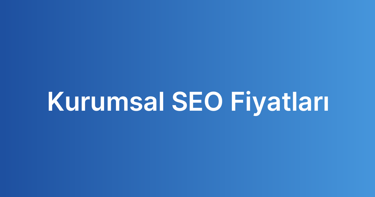 Kurumsal SEO Fiyatları
