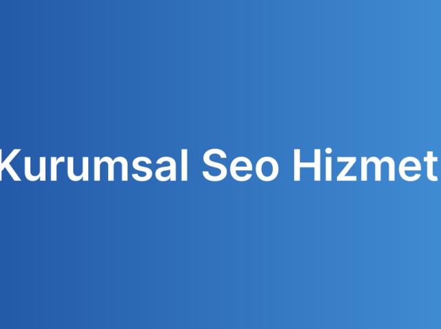 Kurumsal Seo Hizmeti