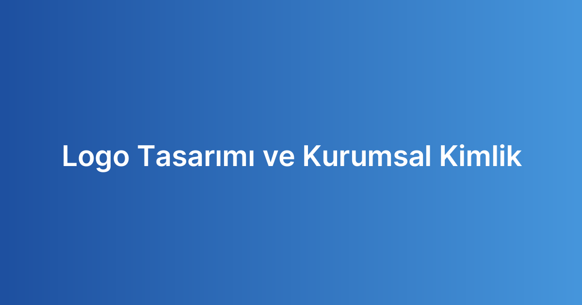 Logo Tasarımı ve Kurumsal Kimlik