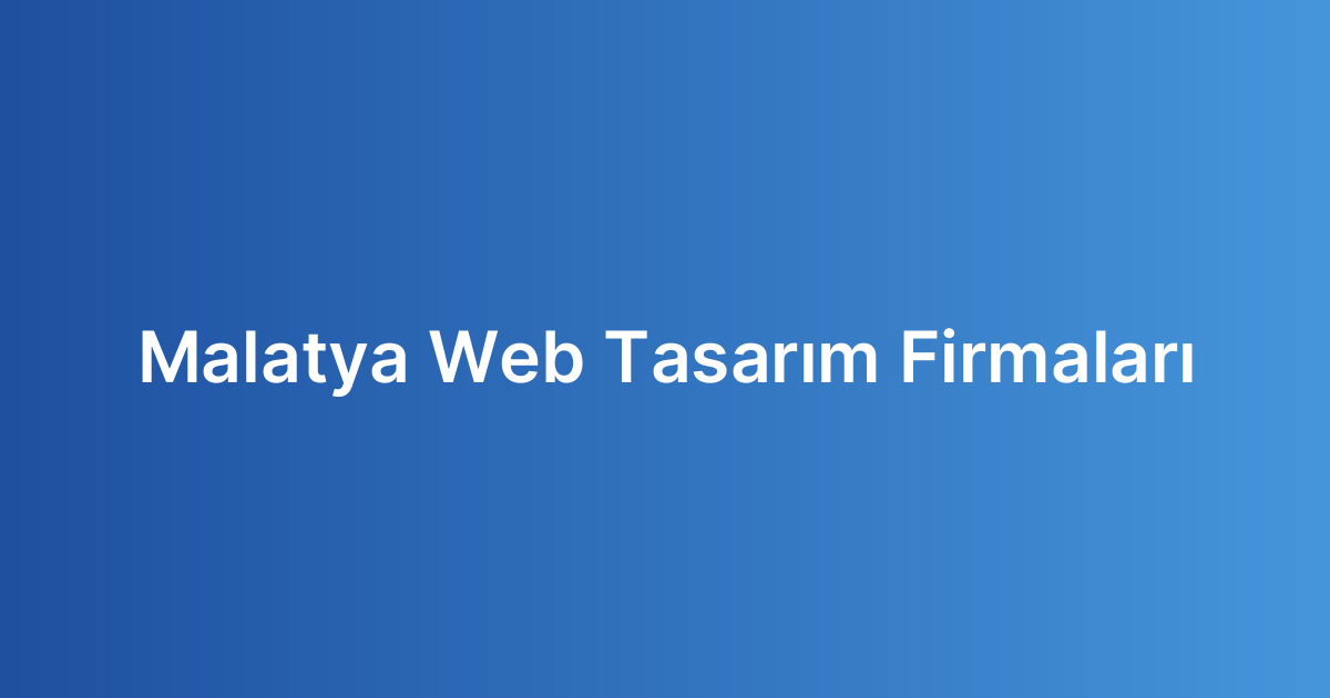 Malatya Web Tasarım Firmaları
