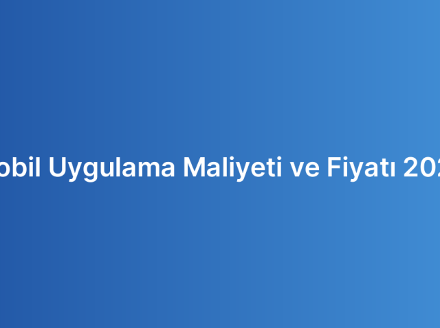 Mobil Uygulama Maliyeti ve Fiyatı 2026 Mobil Uygulama Maliyeti ve Fiyatı 2026