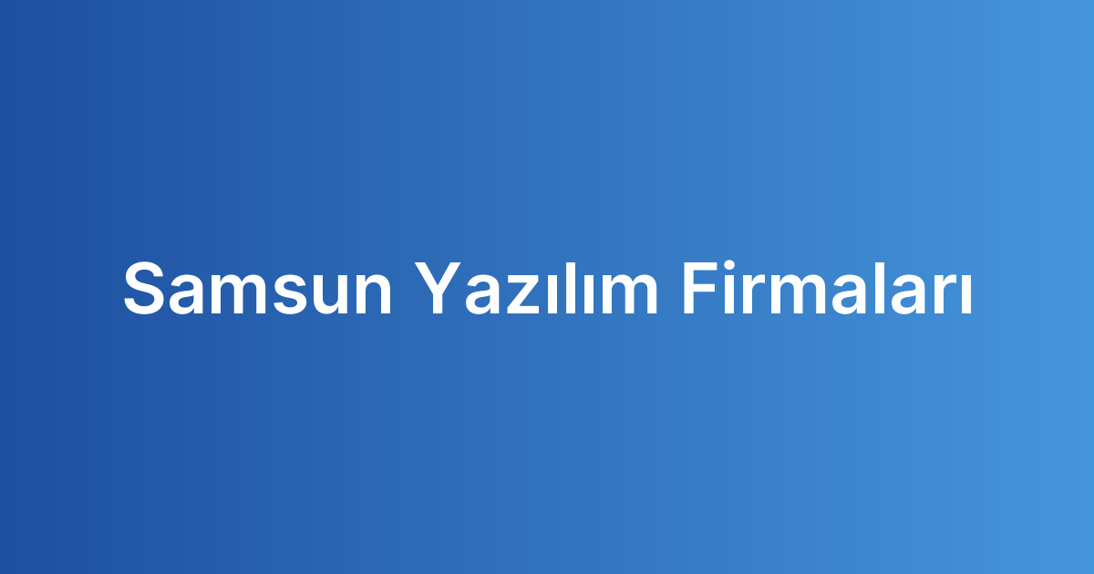Samsun Yazılım Firmaları