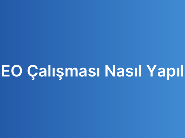 SEO Çalışması Nasıl Yapılır