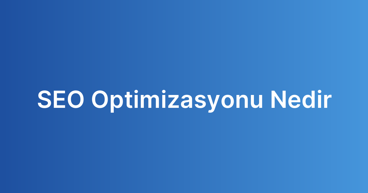 SEO Optimizasyonu Nedir