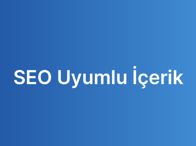 SEO Uyumlu İçerik