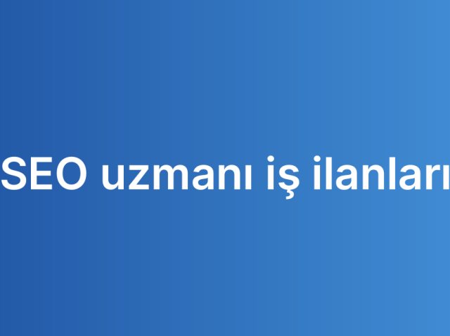 SEO uzmanı iş ilanları