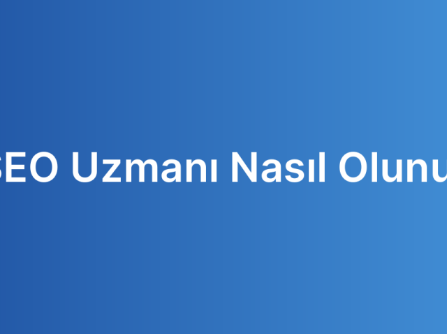 SEO Uzmanı Nasıl Olunur